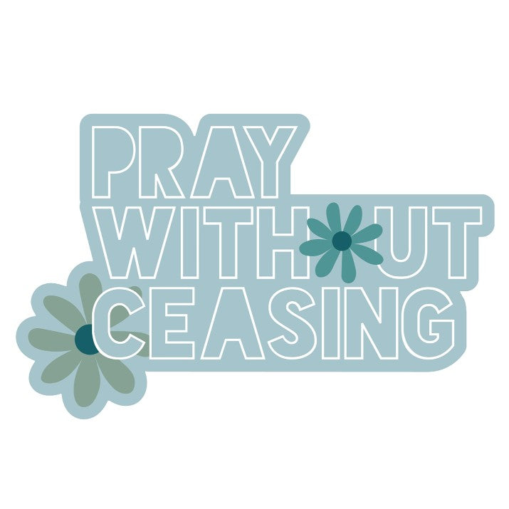 Vinyl Sticker- Pray without Ceasing