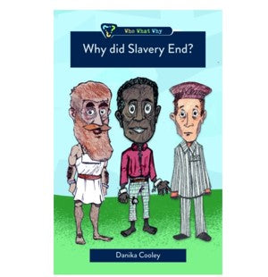 Why did Slavery End ? Who What Why by Danika Cooley