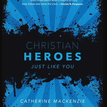 Christian Heroes by Catherine Mackenzie