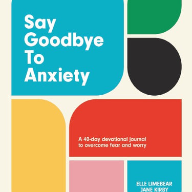 Say Goodbye to Anxiety by Elle Limebear & Jane Kirby