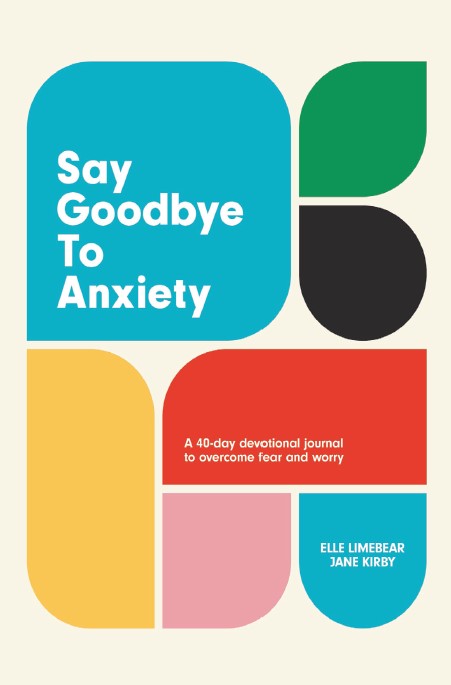 Say Goodbye to Anxiety by Elle Limebear & Jane Kirby