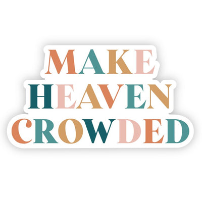 Vinyl Sticker- Make Heaven Crowded