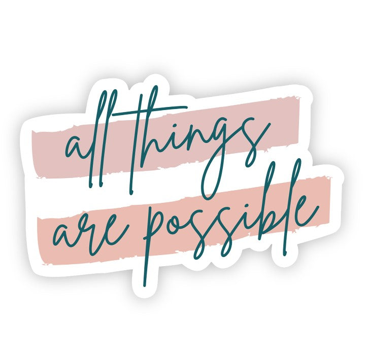 Vinyl Sticker- All Things Are Possible