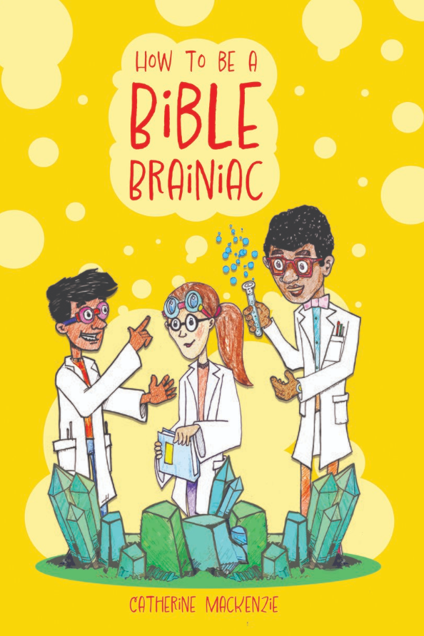 How to Be a Bible Brainiac by Catherine MacKenzie