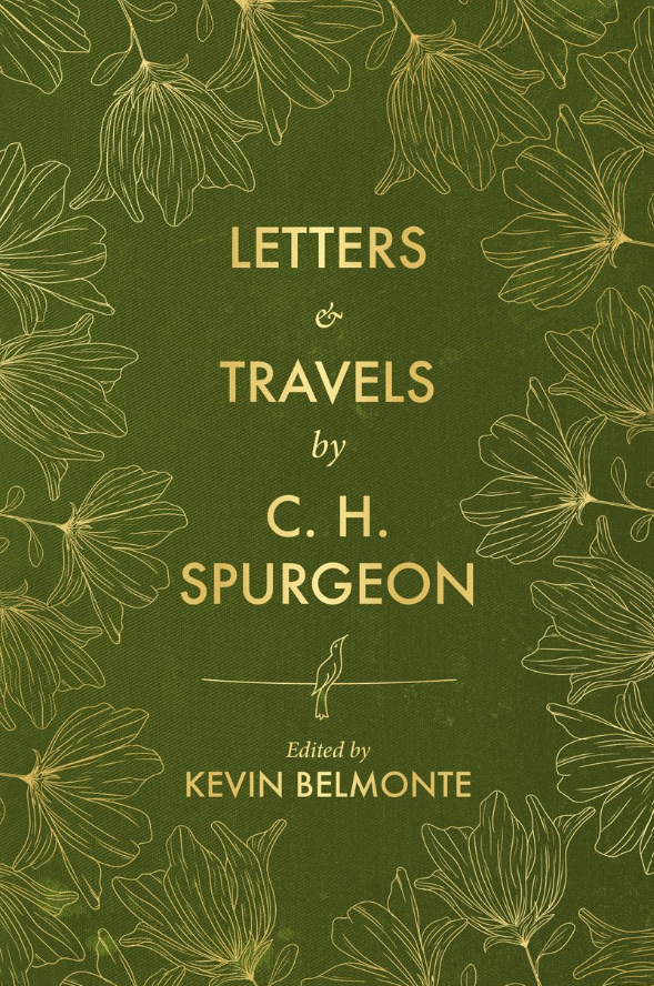 Letters and Travels By C. H. Spurgeon by C. H. Spurgeon and Kevin Belmonte