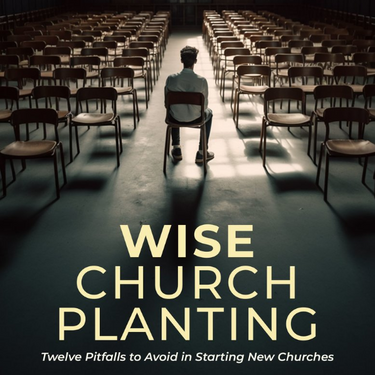 Wise Church Planting by Dan Steel