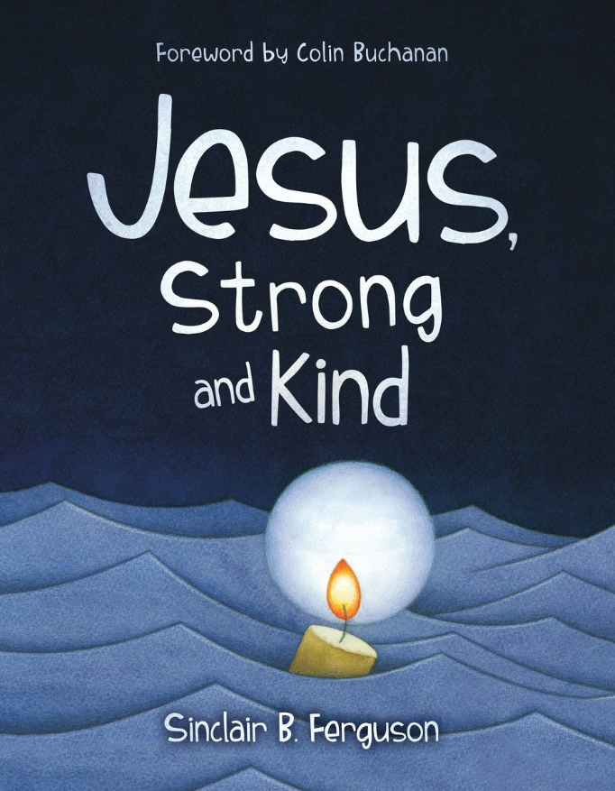 Jesus, Strong and Kind by Sinclair B. Ferguson