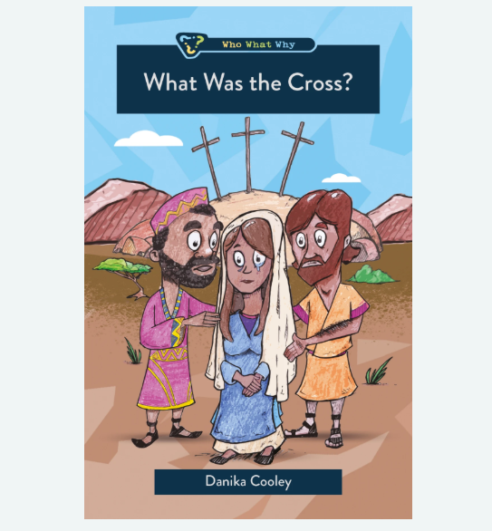 What Was the Cross? by Danika Cooley