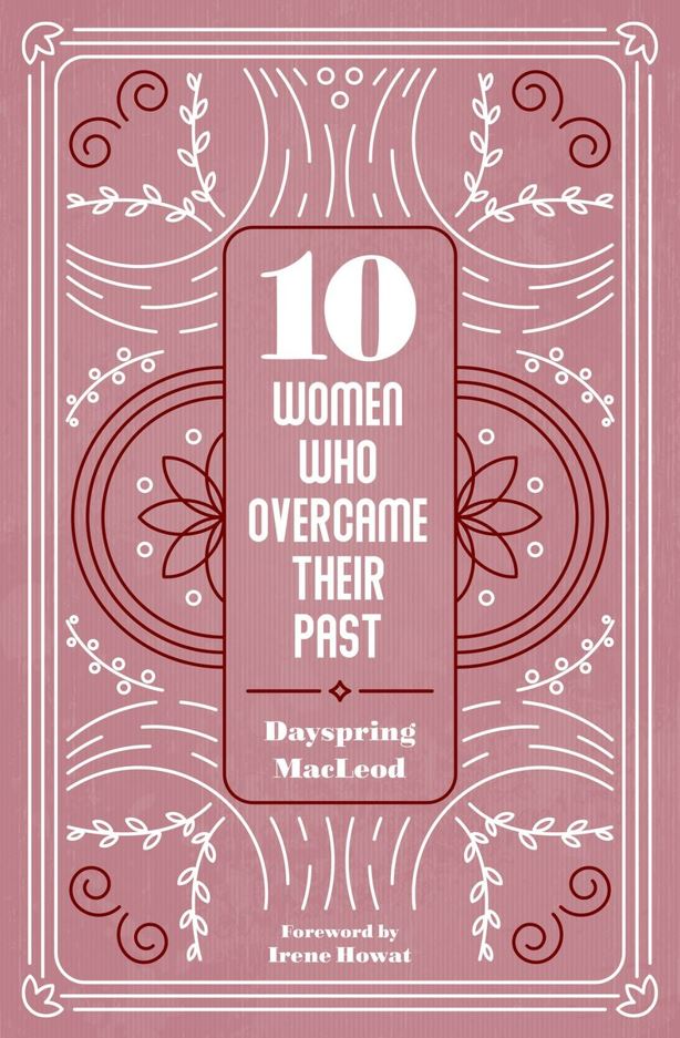 10 Women who overcame their past by Dayspring MacLeod
