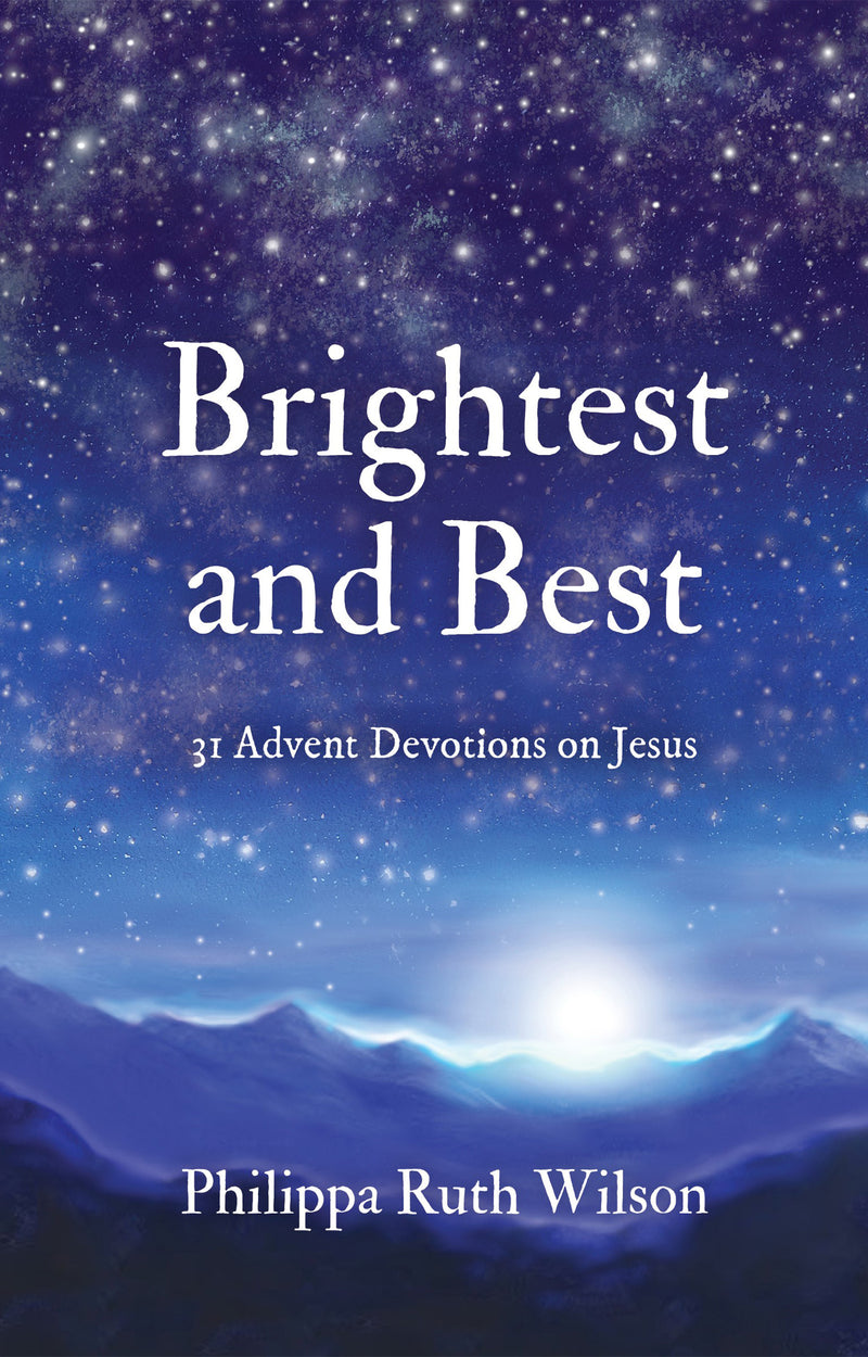 The Brightest and the Best Advent Book by Philippa Ruth Wilson