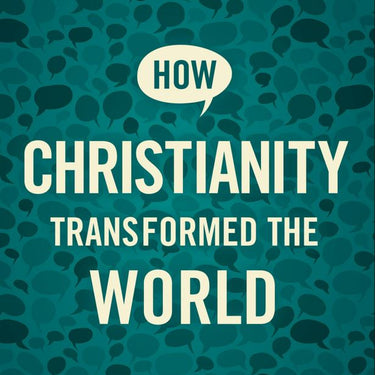 How Christianity Transformed the World by Sharon James